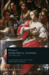 Vite parallele. Demetrio e Antonio - Plutarco, O. Andrei, R. Scuderi (ISBN: 9788817167093)