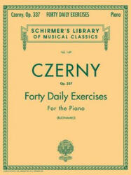 Czerny - 40 Daily Exercises, Op. 337: Schirmer Library of Classics Volume 149 Piano Technique - Carl Czerny, Giuseppe Buonamici (ISBN: 9781458426680)