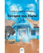 Asteapta-ma, Daria! - Claudia Constantinescu (ISBN: 9786069010280)