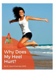 Heel Pain: Why Does My Heel Hurt? : An Anderson Podiatry Center Book - Dr Jared Overman Dpm (ISBN: 9781537709642)
