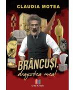Brancusi, dragostea mea! - Claudia Motea (ISBN: 9786060296287)