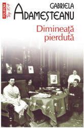 Dimineata pierduta (editia a XII-a, de buzunar) - Gabriela Adamesteanu (ISBN: 9789734693986)