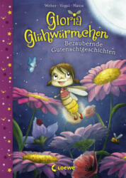 Gloria Glühwürmchen (Band 1) - Bezaubernde Gutenachtgeschichten - Susanne Weber, Kirsten Vogel, Martina Matos (ISBN: 9783785584743)