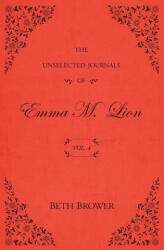The Unselected Journals of Emma M. Lion: Vol. 4 - Beth Brower (ISBN: 9780998063645)