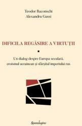 Dificila regăsire a virtuții - Un dialog despre Europa seculară, eroismul ucrainean şi sfârşitul imperiului rus (ISBN: 9786306543106)