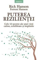 Puterea rezilientei. Cele 12 secrete ale unei vieti calme, echilibrate si implinite - Rick Hanson (ISBN: 9786063372438)