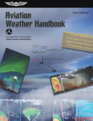 Aviation Weather Handbook: Faa-H-8083-28 - U S Department of Transportation, Aviation Supplies & Academics (ISBN: 9781644252963)