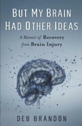 But My Brain Had Other Ideas - Deb Brandon (ISBN: 9781631522468)