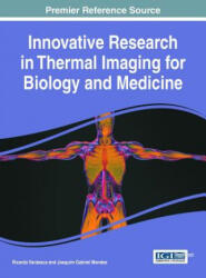 Innovative Research in Thermal Imaging for Biology and Medicine - Ricardo Vardasca, Joaquim Gabriel Mendes (ISBN: 9781522520726)