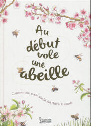 Aimee Gallagher (Auteur), Jennie Webber (Illustrations): Au début vole une abeille (ISBN: 9782036042308)