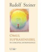 Omul suprasensibil in conceptia antroposofica - Rudolf Steiner (ISBN: 9786067048957)