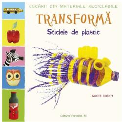 Transformă sticlele din plastic (ISBN: 9789734738212)