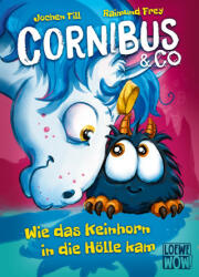 Cornibus & Co. (Band 4) - Wie das Keinhorn in die Hölle kam - Loewe Wow! , Raimund Frey (ISBN: 9783743215788)