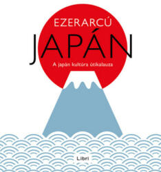 Ezerarcú Japán - A japán kultúra útikalauza (2023)
