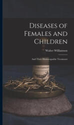 Diseases of Females and Children: And Their Homoeopathic Treatment (ISBN: 9781018920085)