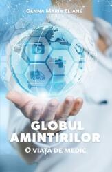 Globul amintirilor - O viata de medic - Genna Maria Eliane (ISBN: 9786060719540)
