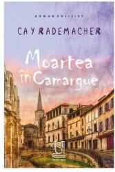 Moartea in Camargue - Cay Rademacher (ISBN: 9786069623602)