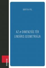 Bártfai Pál: Az n-dimenziós tér lineáris geometriája könyv (ISBN: 9789632798233)
