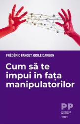 Cum sa te impui in fata manipulatorilor - Frederic Fanget, Odile Darbon (ISBN: 9786064018304)