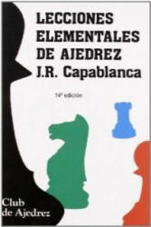 Lecciones elementales de ajedrez - José Raúl Capablanca (ISBN: 9788424503307)