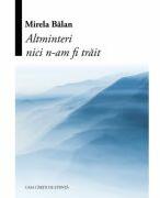 Altminteri nici n-am fi trait - Mirela Balan (ISBN: 9786061721504)