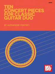 Ten Concert Pieces for Classic Guitar Duo - Alexander Vinitsky (ISBN: 9780786699285)