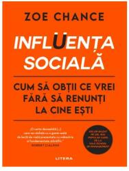 INFLUENTA SOCIALA. Cum sa obtii ce vrei fara sa renunti la cine esti - Zoe Chance (ISBN: 9786063399138)