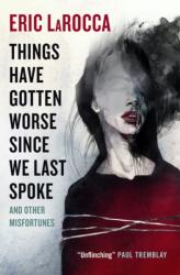 Things Have Gotten Worse Since We Last Spoke And Other Misfortunes (ISBN: 9781803363769)