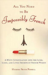 All You Need to Be Impossibly French - Helena Frith Powell (ISBN: 9780452287785)
