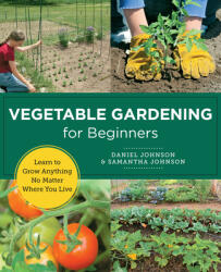 Vegetable Gardening for Beginners - Daniel Johnson, Samantha Johnson (2023)
