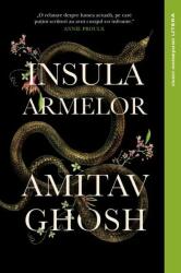 Insula Armelor - Amitav Ghosh (ISBN: 9786063398896)
