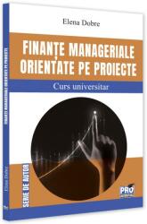Finante manageriale orientate pe proiecte. Curs universitar - Elena Dobre (ISBN: 9786062615017)