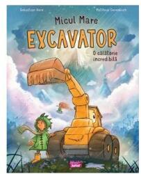 Micul mare Excavator. O calatorie incredibila - Sebastian Horn (ISBN: 9786063622106)