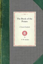 Book of the Potato: A Practical Handbook Dealing with the Cultivation of the Potato in Allotment Garden and Field; Also the Pests and Dis (ISBN: 9781429010306)