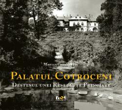 Palatul Cotroceni. Destinul unei reşedinţe princiare (ISBN: 9789731805900)