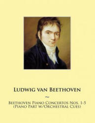Beethoven Piano Concertos Nos. 1-5 (Piano Part w/Orchestral Cues) - Ludwig van Beethoven, Samwise Publishing (ISBN: 9781500325565)