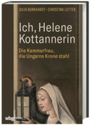 Ich, Helene Kottannerin - Christina Lutter (ISBN: 9783806245677)