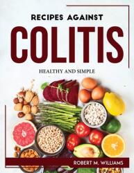 Recipes Against Colitis: Healthy and Simple (ISBN: 9781804768075)