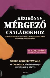 Kézikönyv mérgező családokhoz - Gyakorlati útmutató az ártalmas, diszfunkcionális kapcsolatok feldolgozásához - dr. Bánki György előszavával és ajánlásával MEGJELENT! (ISBN: 9786156115744)