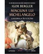 Minciuna lui Michelangelo. Catedrala in flacari - Igor Bergler (ISBN: 9786063399114)