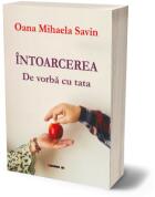 Intoarcerea. De vorba cu tata - Oana Mihaela Savin (ISBN: 9786064908483)