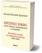 Scriitorii romani intre refuzul compromisului si adaptare. Excludere sociala si condamnare politica (1944-1964) - Raluca-Nicoleta Spiridon (ISBN: 9786064908339)