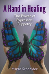 A Hand in Healing: The Power of Expressive Puppetry - Marge Schneider (ISBN: 9781514383889)