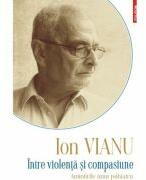 Intre violenta si compasiune. Amintirile unui psihiatru - Ion Vianu (ISBN: 9789734693016)
