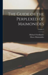 The Guide of the Perplexed of Maimonides; Volume 3 - Moses Maimonides (ISBN: 9781015870833)