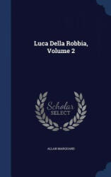 Luca Della Robbia, Volume 2 - ALLAN MARQUAND (ISBN: 9781297934056)