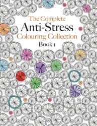 The Complete Anti-stress Colouring Collection Book 1: The ultimate calming colouring book collection (ISBN: 9781910771570)