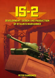 IS-2 - Development, Design & Production of Stalin's Warhammer - Peter Samsonov (ISBN: 9781915453105)