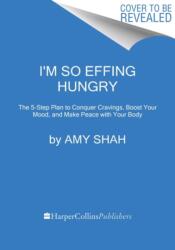 I'm So Effing Hungry: Why We Crave What We Crave - And What to Do about It - Shah, MD, Amy (ISBN: 9780358716914)