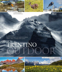 Trentino outdoor. Il Trentino dalla Dolomiti al lago di Garda. Montagne, laghi, vallate, flora e fauna - Alessio Bertolli, Giulia Tomasi, A. Salsa (ISBN: 9788868760571)